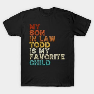 My Son In Law Todd Is My Favorite Child Father Mother T-Shirt